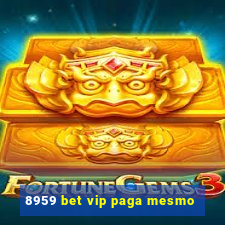 8959 bet vip paga mesmo